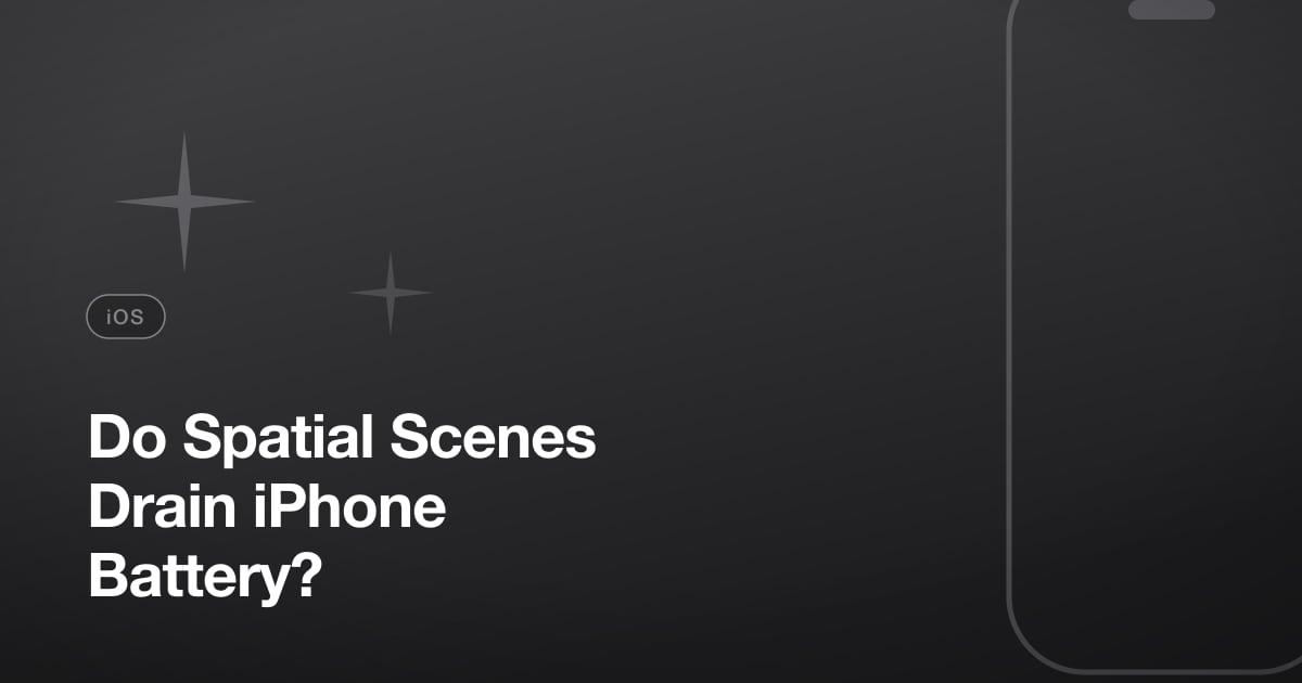 Do Spatial Scenes Drain iPhone Battery?