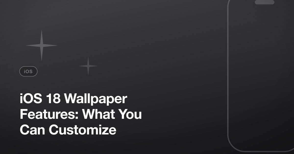 iOS 18 Wallpaper Features: What You Can Customize