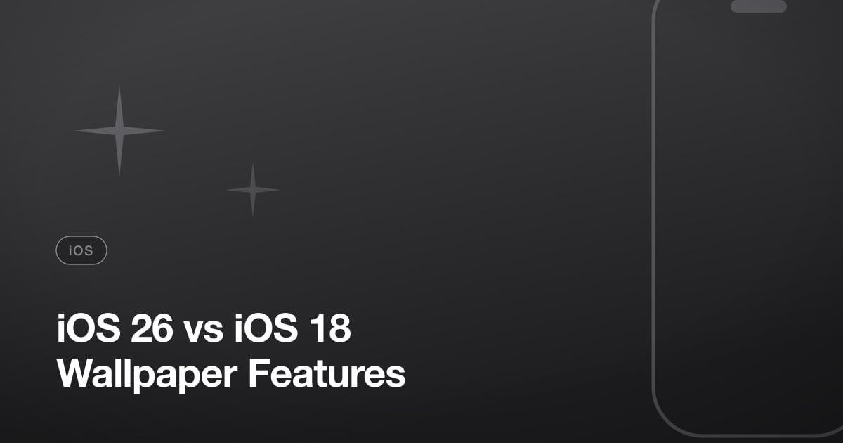 iOS 26 vs iOS 18 Wallpaper Features
