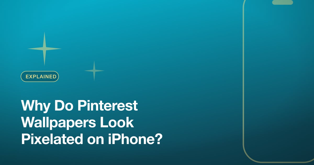 Why Do Pinterest Wallpapers Look Pixelated on iPhone?